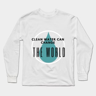 Clean water can change the world Long Sleeve T-Shirt